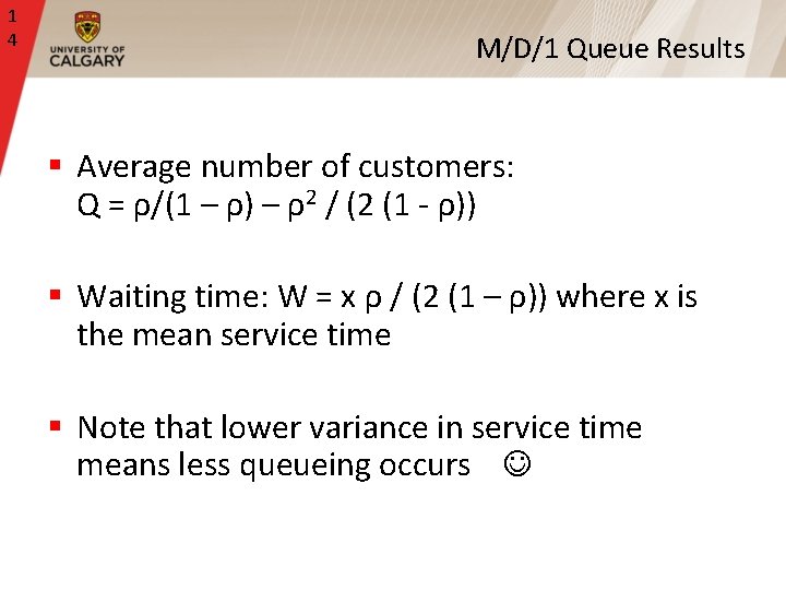 1 4 M/D/1 Queue Results § Average number of customers: Q = ρ/(1 –