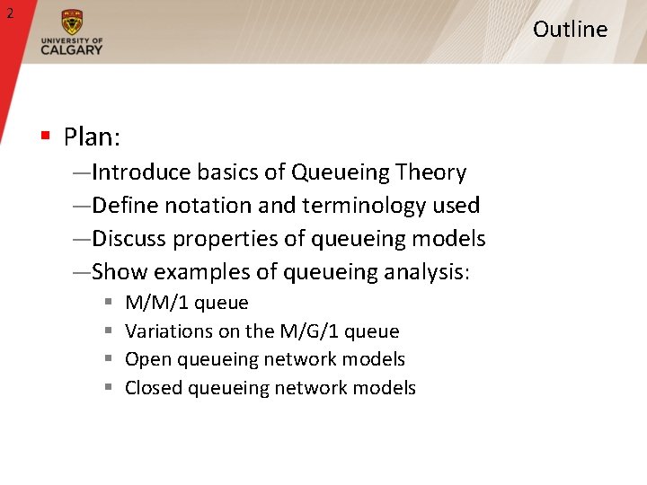 2 Outline § Plan: —Introduce basics of Queueing Theory —Define notation and terminology used