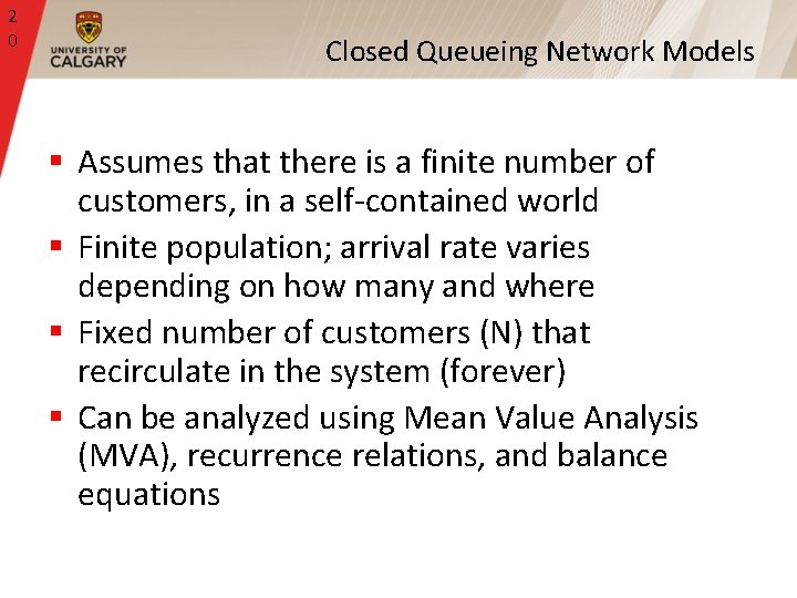 2 0 Closed Queueing Network Models § Assumes that there is a finite number