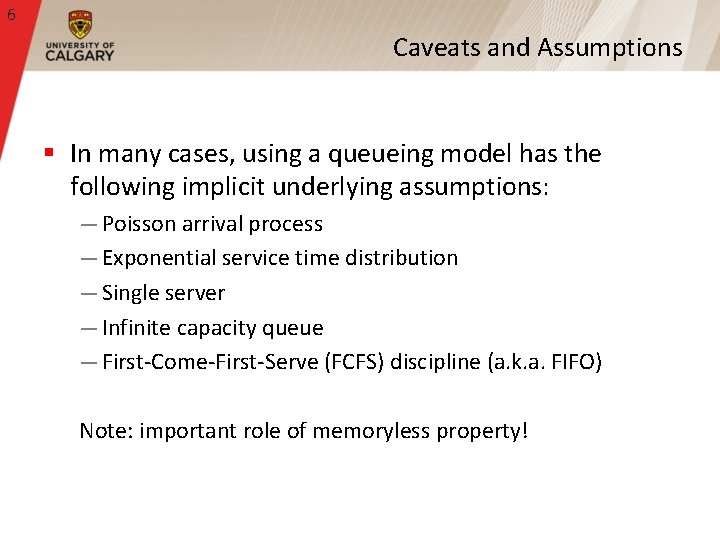 6 Caveats and Assumptions § In many cases, using a queueing model has the