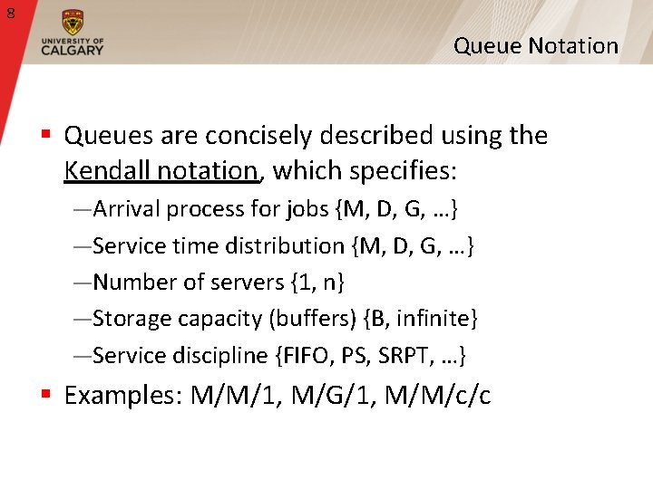 8 Queue Notation § Queues are concisely described using the Kendall notation, which specifies: