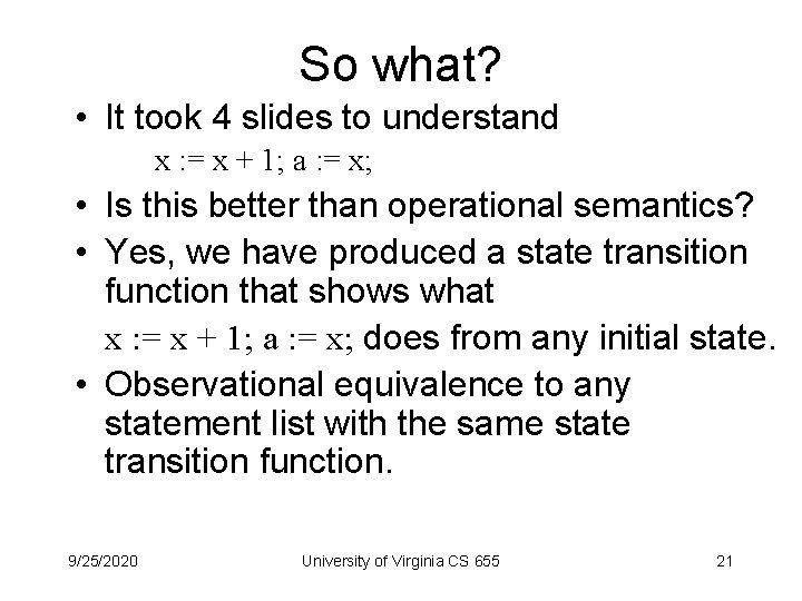 So what? • It took 4 slides to understand x : = x +