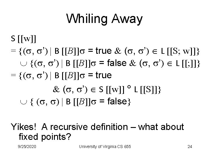 Whiling Away S [[w]] = {( , ’) | B [[B]] = true &