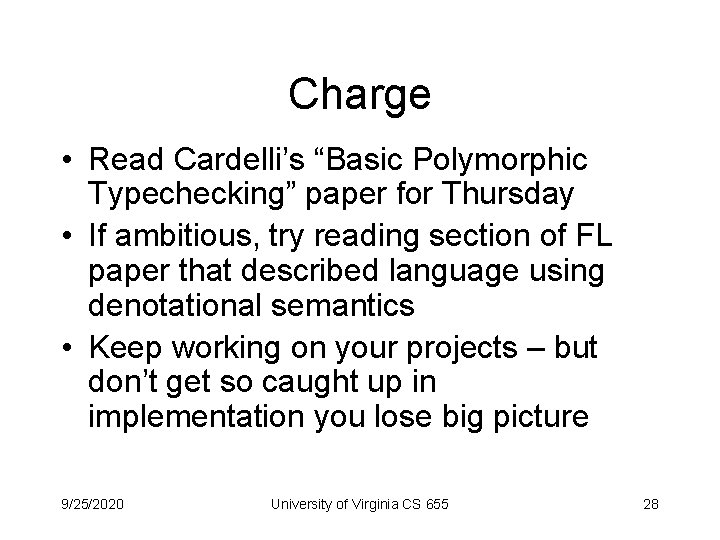 Charge • Read Cardelli’s “Basic Polymorphic Typechecking” paper for Thursday • If ambitious, try