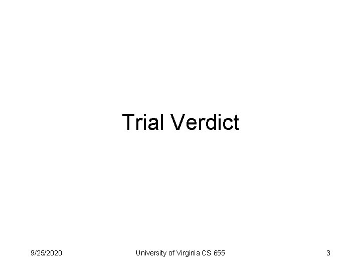 Trial Verdict 9/25/2020 University of Virginia CS 655 3 