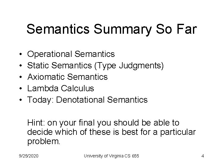 Semantics Summary So Far • • • Operational Semantics Static Semantics (Type Judgments) Axiomatic