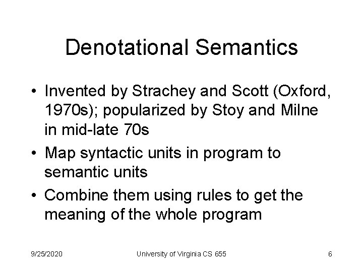 Denotational Semantics • Invented by Strachey and Scott (Oxford, 1970 s); popularized by Stoy