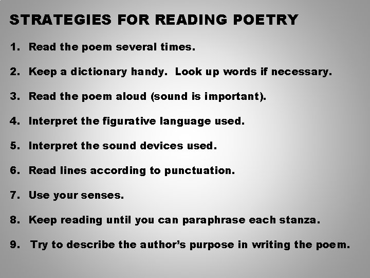 STRATEGIES FOR READING POETRY 1. Read the poem several times. 2. Keep a dictionary