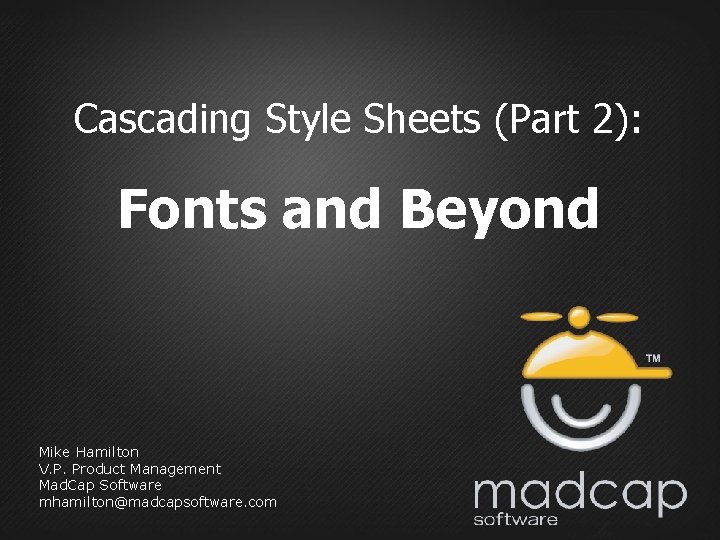 Cascading Style Sheets (Part 2): Fonts and Beyond Mike Hamilton V. P. Product Management