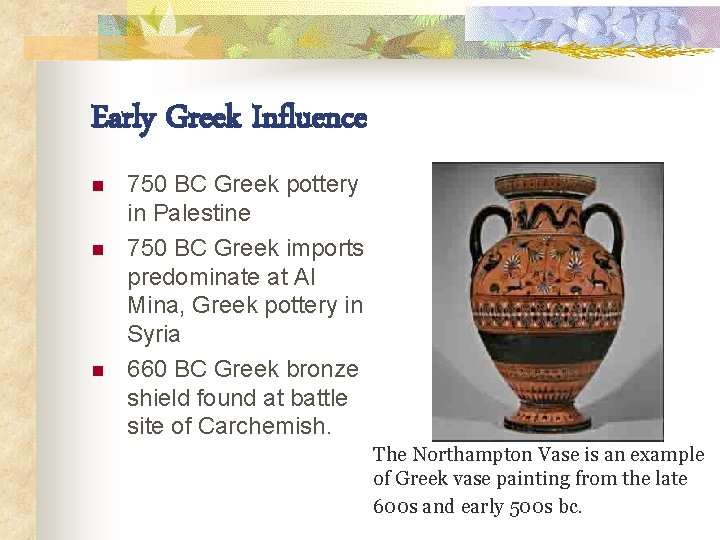 Early Greek Influence n n n 750 BC Greek pottery in Palestine 750 BC
