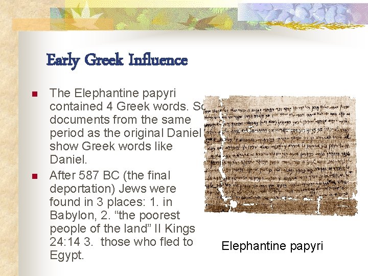 Early Greek Influence n n The Elephantine papyri contained 4 Greek words. So documents