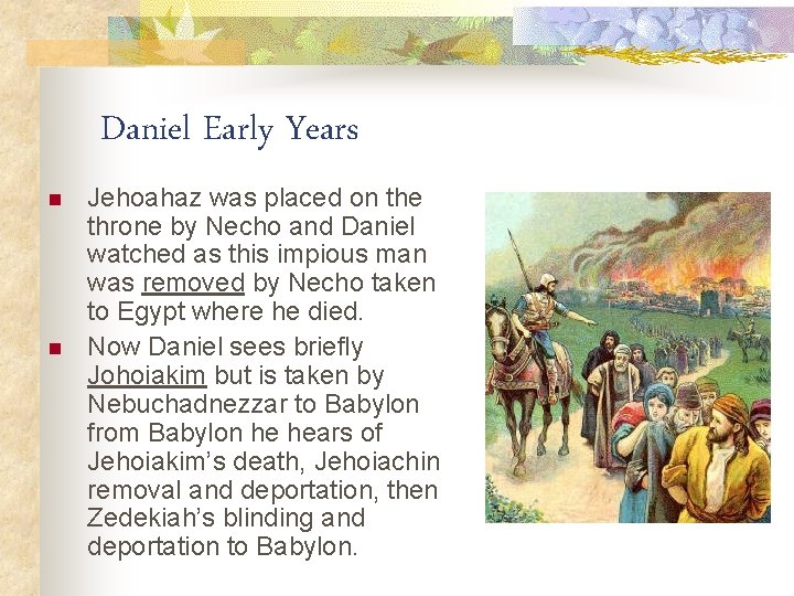 Daniel Early Years n n Jehoahaz was placed on the throne by Necho and