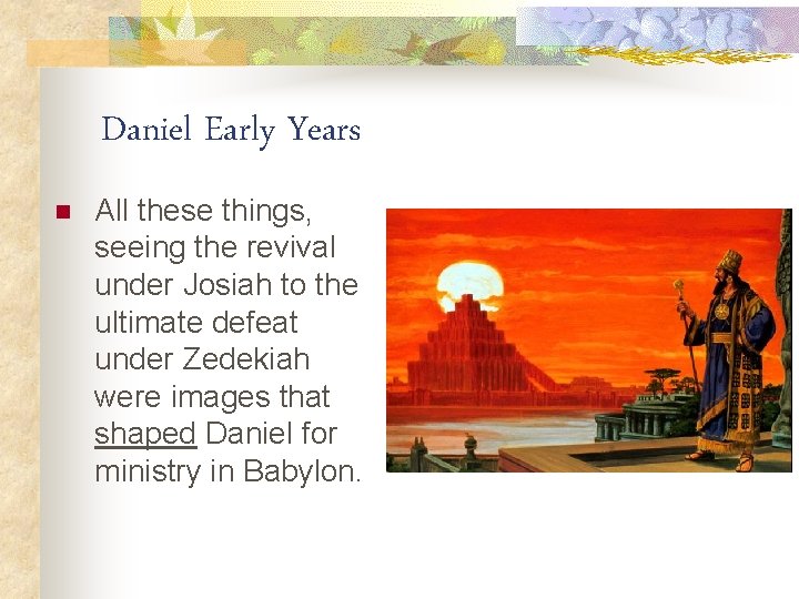 Daniel Early Years n All these things, seeing the revival under Josiah to the