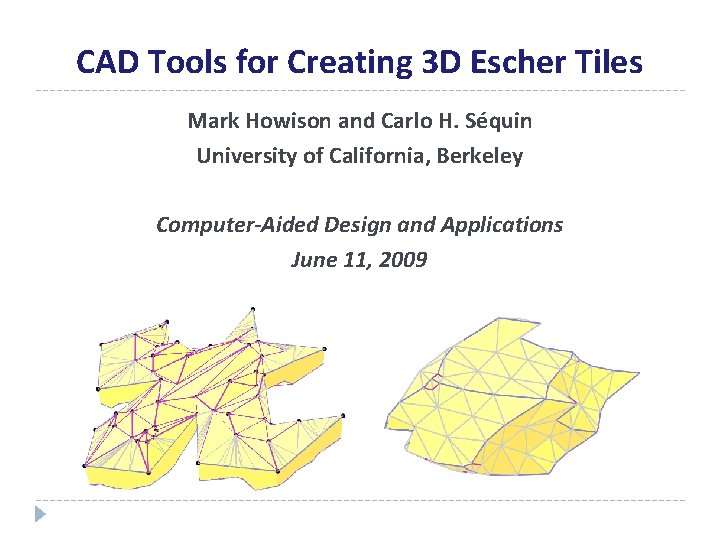 CAD Tools for Creating 3 D Escher Tiles Mark Howison and Carlo H. Séquin