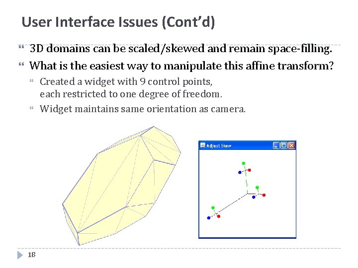 User Interface Issues (Cont’d) 3 D domains can be scaled/skewed and remain space-filling. What