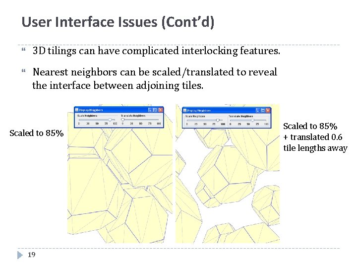 User Interface Issues (Cont’d) 3 D tilings can have complicated interlocking features. Nearest neighbors