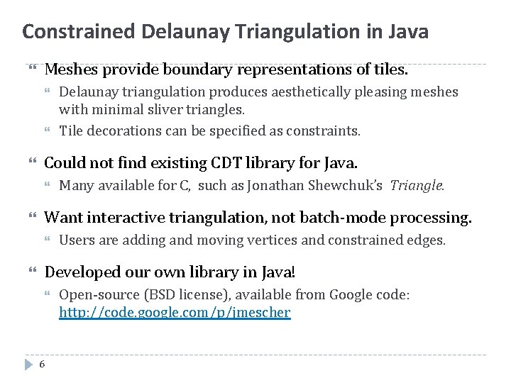 Constrained Delaunay Triangulation in Java Meshes provide boundary representations of tiles. Could not find