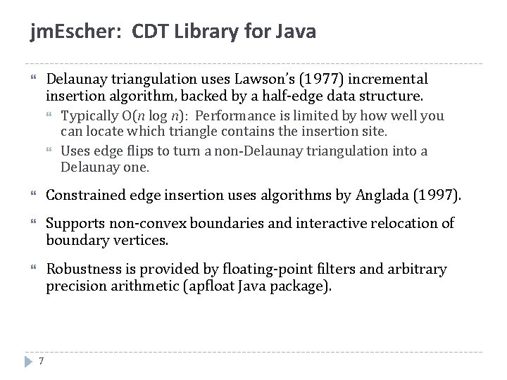 jm. Escher: CDT Library for Java Delaunay triangulation uses Lawson’s (1977) incremental insertion algorithm,