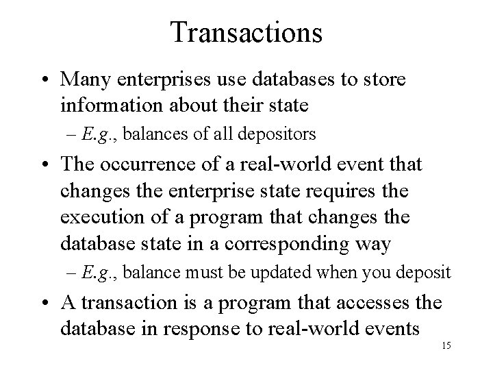 Transactions • Many enterprises use databases to store information about their state – E. Transactions • Many enterprises use databases to store information about their state – E.