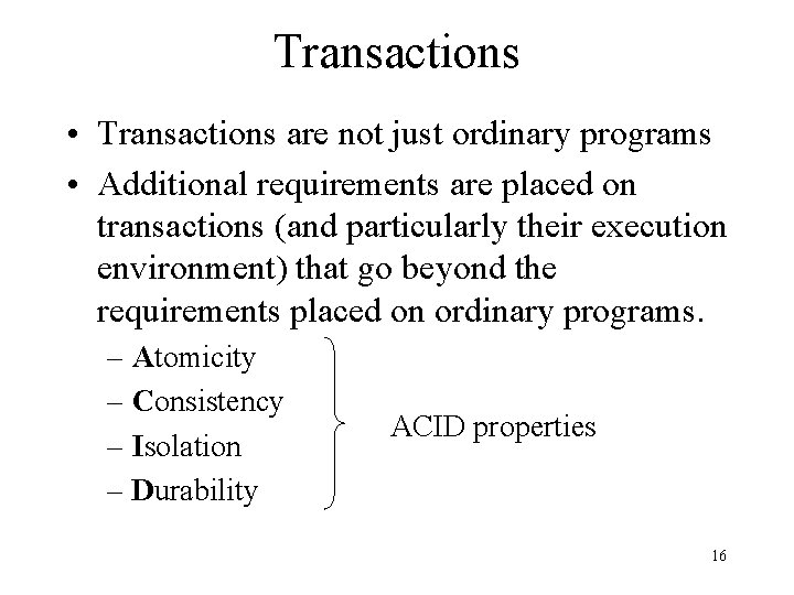 Transactions • Transactions are not just ordinary programs • Additional requirements are placed on Transactions • Transactions are not just ordinary programs • Additional requirements are placed on
