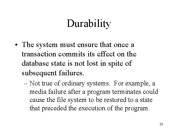 Durability • The system must ensure that once a transaction commits effect on the Durability • The system must ensure that once a transaction commits effect on the