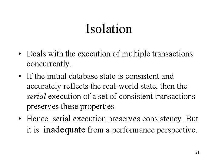 Isolation • Deals with the execution of multiple transactions concurrently. • If the initial Isolation • Deals with the execution of multiple transactions concurrently. • If the initial