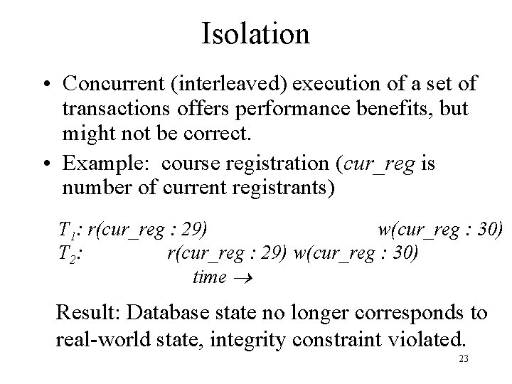 Isolation • Concurrent (interleaved) execution of a set of transactions offers performance benefits, but Isolation • Concurrent (interleaved) execution of a set of transactions offers performance benefits, but
