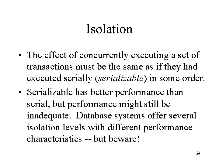 Isolation • The effect of concurrently executing a set of transactions must be the Isolation • The effect of concurrently executing a set of transactions must be the