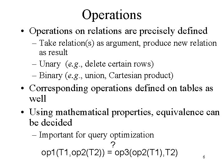 Operations • Operations on relations are precisely defined – Take relation(s) as argument, produce Operations • Operations on relations are precisely defined – Take relation(s) as argument, produce