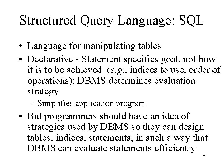 Structured Query Language: SQL • Language for manipulating tables • Declarative - Statement specifies Structured Query Language: SQL • Language for manipulating tables • Declarative - Statement specifies