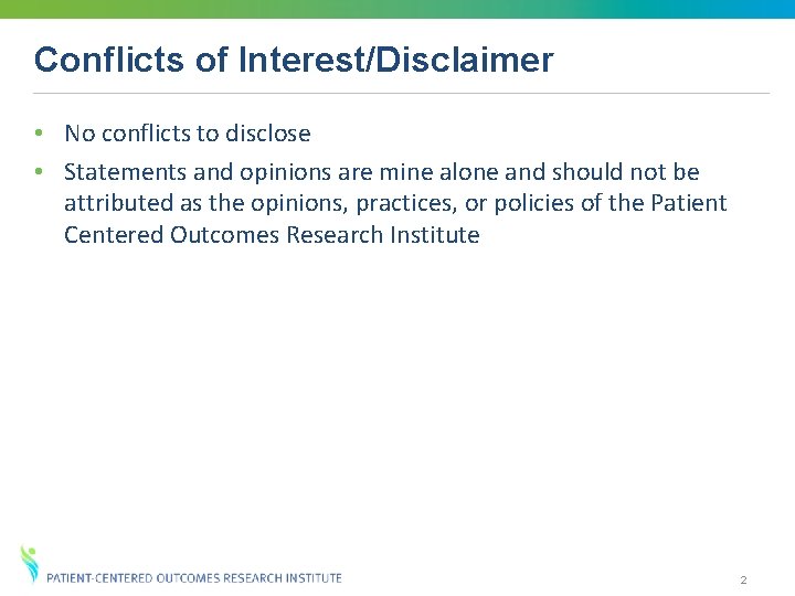 Conflicts of Interest/Disclaimer • No conflicts to disclose • Statements and opinions are mine Conflicts of Interest/Disclaimer • No conflicts to disclose • Statements and opinions are mine