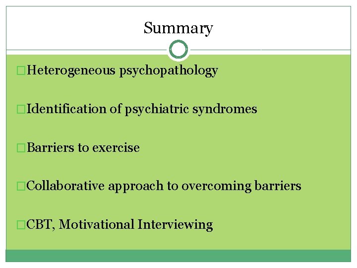 Summary �Heterogeneous psychopathology �Identification of psychiatric syndromes �Barriers to exercise �Collaborative approach to overcoming