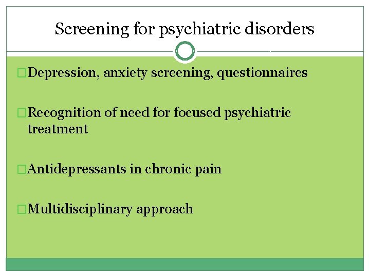 Screening for psychiatric disorders �Depression, anxiety screening, questionnaires �Recognition of need for focused psychiatric