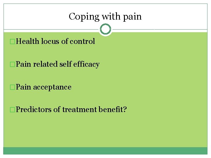 Coping with pain �Health locus of control �Pain related self efficacy �Pain acceptance �Predictors