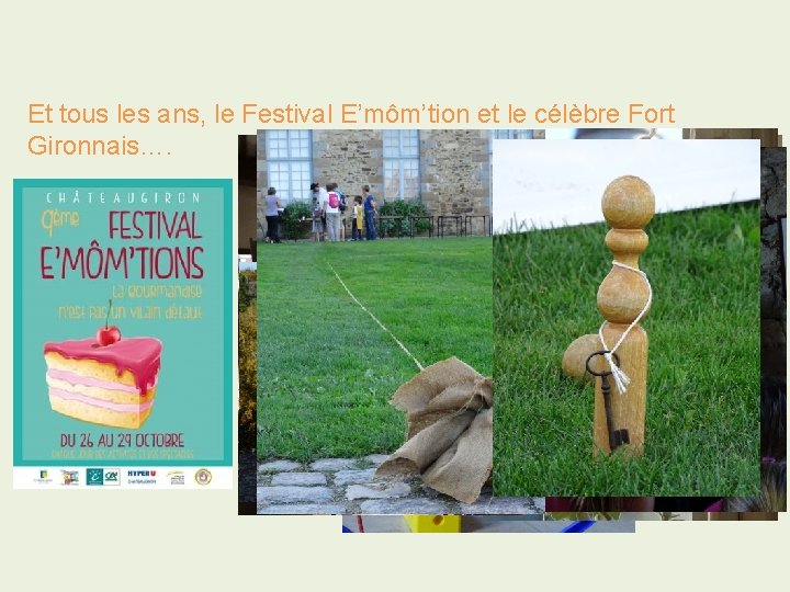 Et tous les ans, le Festival E’môm’tion et le célèbre Fort Gironnais…. 