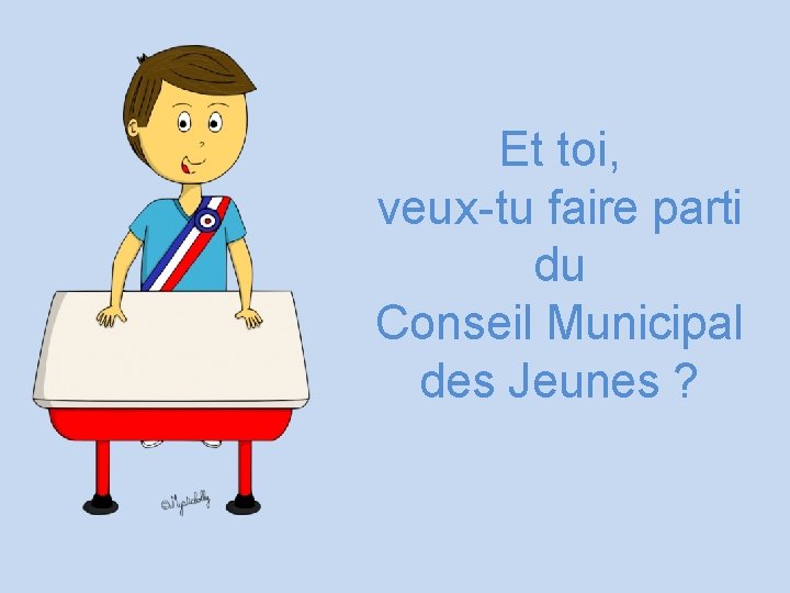 Et toi, veux-tu faire parti du Conseil Municipal des Jeunes ? 