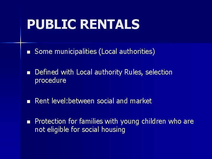 PUBLIC RENTALS n Some municipalities (Local authorities) n Defined with Local authority Rules, selection