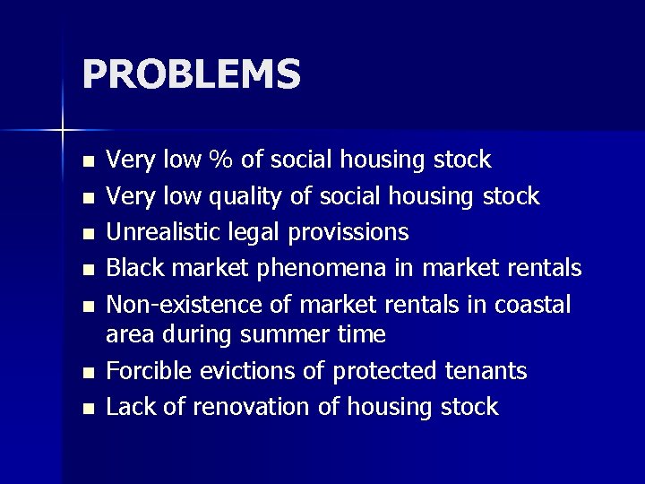 PROBLEMS n n n n Very low % of social housing stock Very low