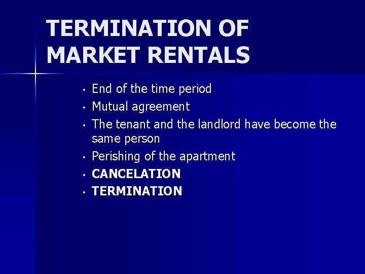 TERMINATION OF MARKET RENTALS • • • End of the time period Mutual agreement