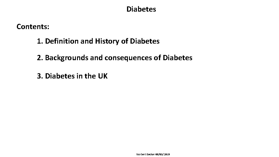 Diabetes Contents: 1. Definition and History of Diabetes 2. Backgrounds and consequences of Diabetes