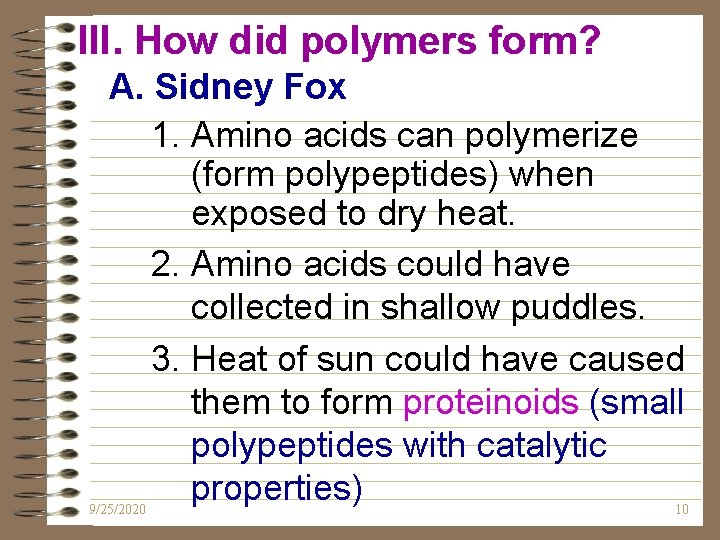 III. How did polymers form? A. Sidney Fox 1. Amino acids can polymerize (form III. How did polymers form? A. Sidney Fox 1. Amino acids can polymerize (form