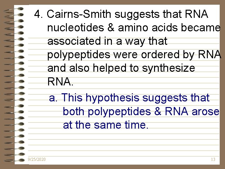 4. Cairns-Smith suggests that RNA nucleotides & amino acids became associated in a way 4. Cairns-Smith suggests that RNA nucleotides & amino acids became associated in a way