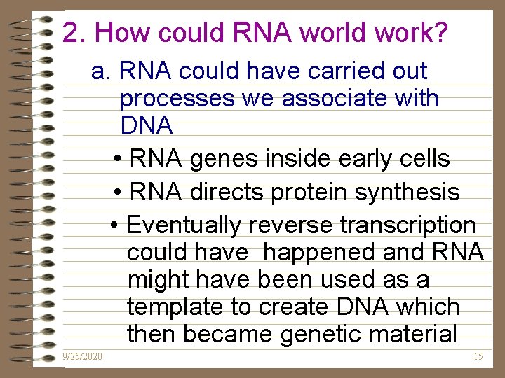 2. How could RNA world work? a. RNA could have carried out processes we 2. How could RNA world work? a. RNA could have carried out processes we