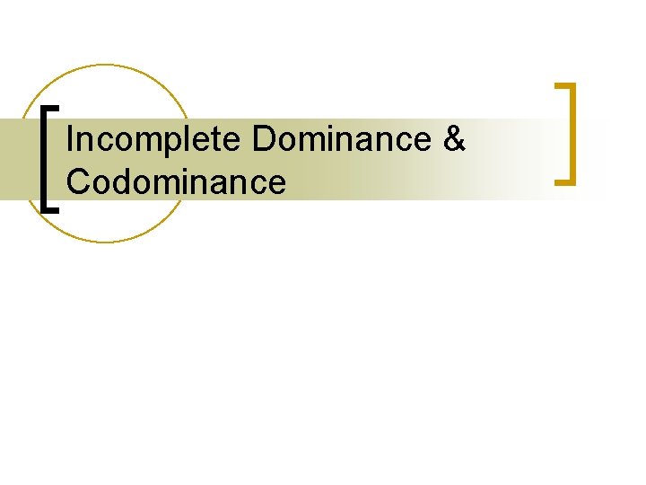Incomplete Dominance & Codominance 