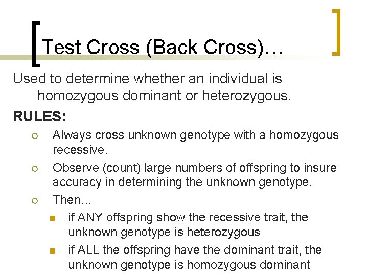 Test Cross (Back Cross)… Used to determine whether an individual is homozygous dominant or