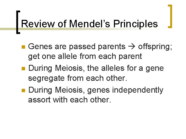 Review of Mendel’s Principles n n n Genes are passed parents offspring; get one