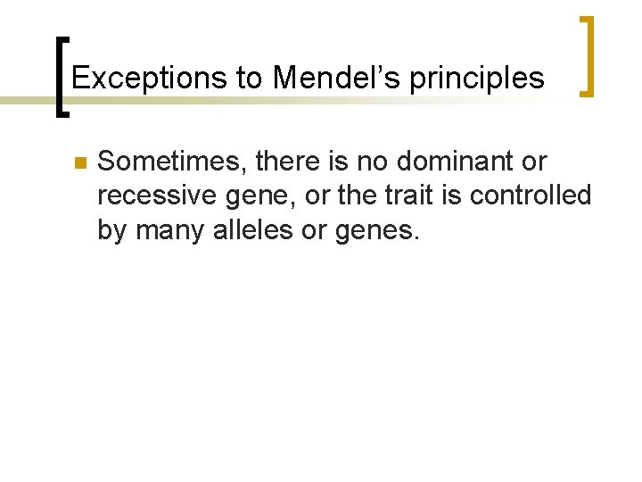 Exceptions to Mendel’s principles n Sometimes, there is no dominant or recessive gene, or
