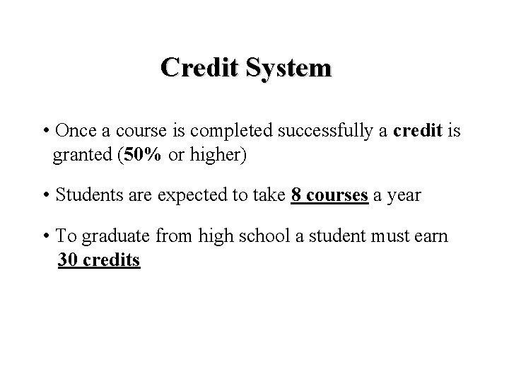 Credit System • Once a course is completed successfully a credit is granted (50%