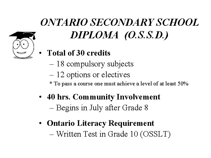 ONTARIO SECONDARY SCHOOL DIPLOMA (O. S. S. D. ) • Total of 30 credits