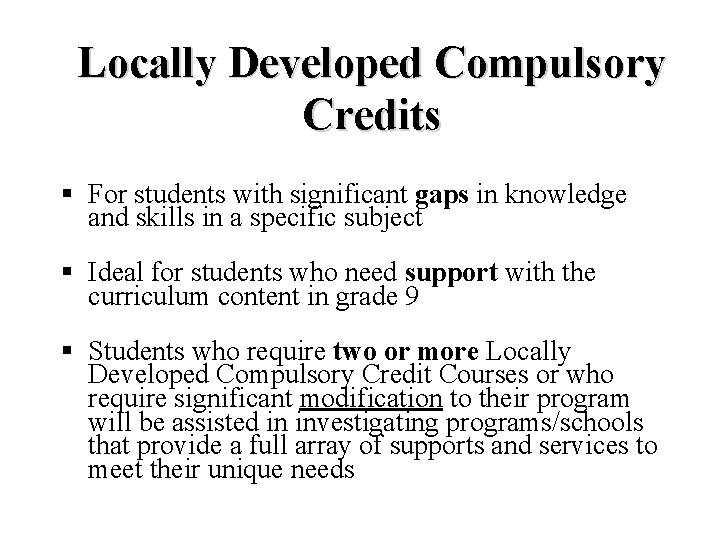 Locally Developed Compulsory Credits § For students with significant gaps in knowledge and skills